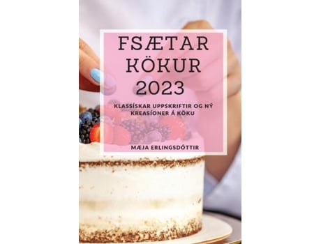 Livro Fsætar Kökur 2023 Klassískar Uppskriftir Og Ný Kreasíoner Á Köku De Mæja Erlingsdóttir (inglês)