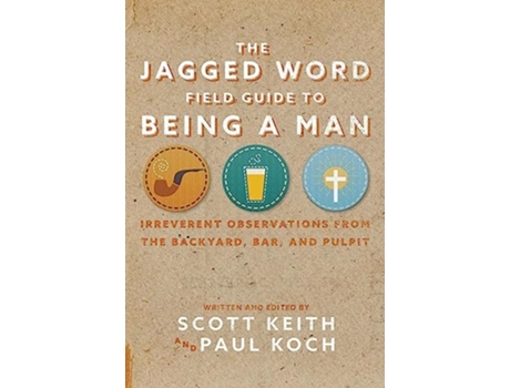 Livro The Jagged Word Field Guide To Being A Man de Scott Keith Paul Koch (Inglês)