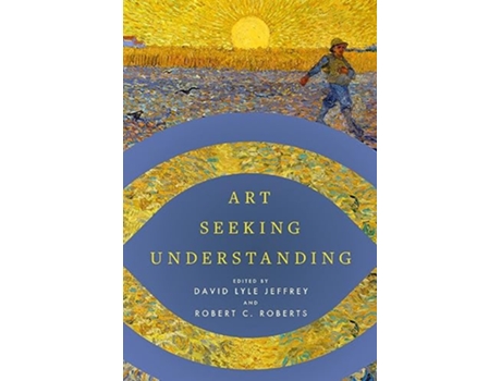 Livro Art Seeking Understanding de David Lyle Jeffrey e Robert C Roberts (Inglês)