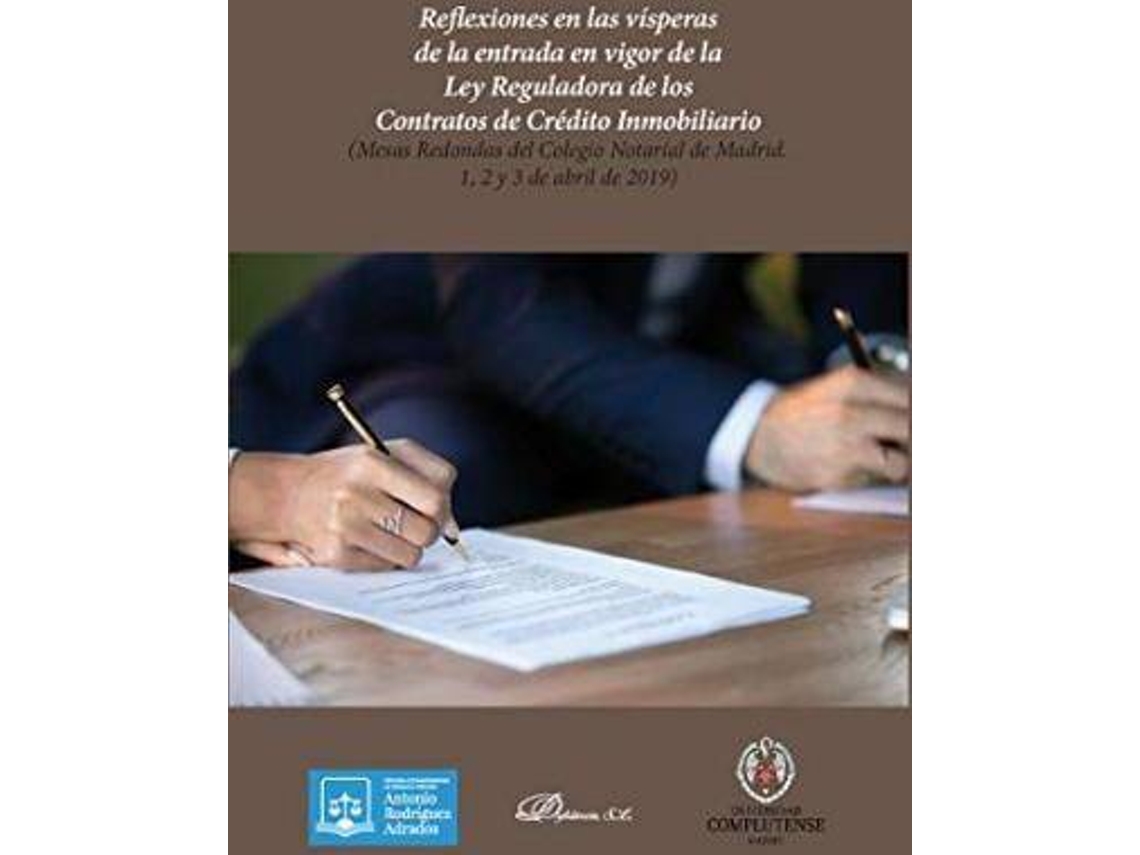 Livro Reflexiones en las vísperas de la entrada en vigor de la Ley reguladora de los contratos de crédito inmobiliario Mesas Redondas del Colegio Notarial de Madrid 1, 2 y 3 de abril de 2019 de Colegio Notarial de Madrid Mesas Redondas (Espanhol)