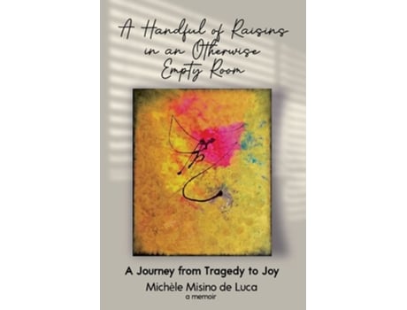 Livro A Handful Of Raisins In An Otherwise Empty Room De Michèle Misino De Luca (inglês)