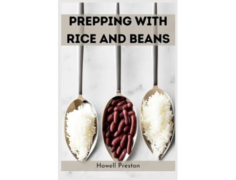 Livro PREPPING WITH RICE AND BEANS Nourishing Survival Strategies Using Staples de Howell Preston (Inglês)