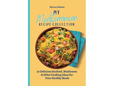 Livro My Mediterranean Recipe Collection 50 Delicious Seafood Mushroom Other Cooking Ideas for Your Healthy Meals de Marta Jackson (Inglês)