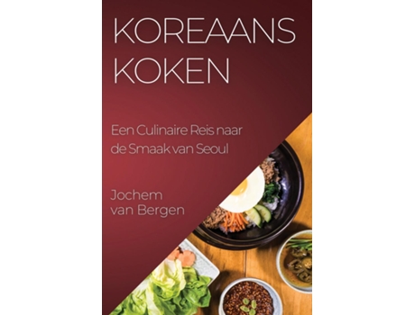 Livro Koreaans Koken Een Culinaire Reis naar de Smaak van Seoul de Jochem van Bergen (Inglês)