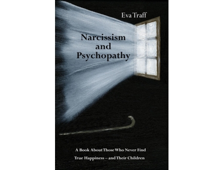 Livro Narcissism amp Psychopathy A Book About Those Who Never Find True Happiness - and Their Children de Eva Traff (Inglês)