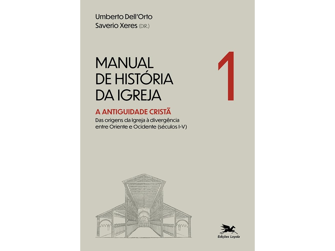 Livro Manual De História Da Igreja Vol. I A Antiguidade Cristã Das Origens Da Igreja À Divergência de Saverio Xeres (Português)