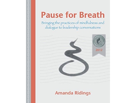 Livro Pause for Breath Bringing the practices of mindfulness and dialogue to leadership conversations de Amanda Ridings (Inglês)