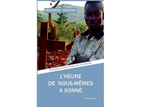 Livro Lheure de nousmêmes a sonné Messages à la base congolaise et africaine French Edition de Mufoncol Tshiyoyo (Francês)