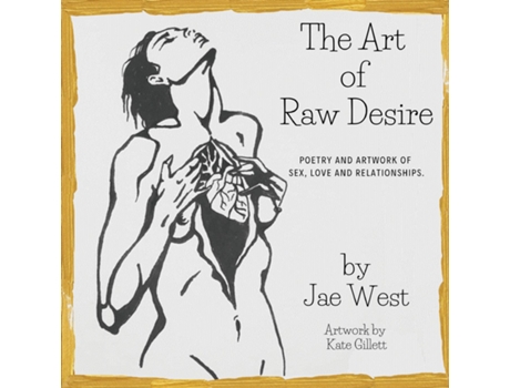 Livro The Art Of Raw Desire De Jae West (inglês)