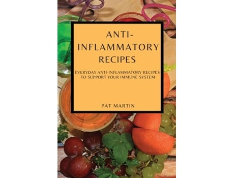 Livro Anti-inflammatory Recipes Everyday Anti-inflammatory Recipes To Support Your Immune System De Pat Martin (inglês)