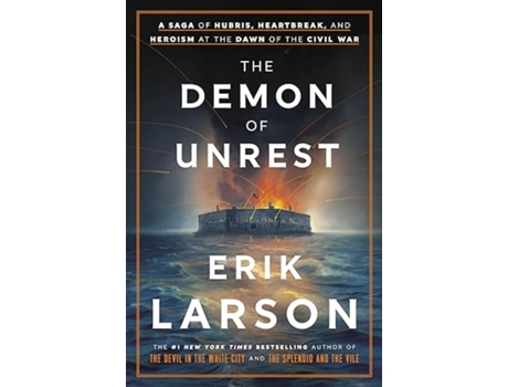 The Demon Of Unrest: a Saga Of Hubris Heartbreak And Heroism At The Dawn Of The Civil War