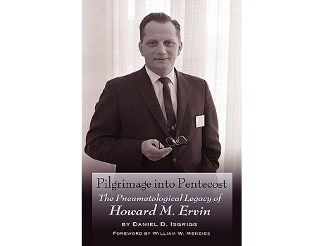 Livro Pilgrimage Into Pentecost The Pneumatological Legacy of Howard M Ervin de Daniel D Isgrigg (Inglês)