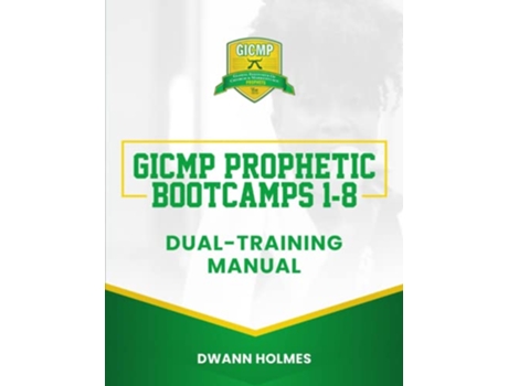 Livro GICMP Prophetic Bootcamps 1 8 DualTraining Manual GICMP COURSE MANUALS de Dwann Holmes (Inglês)