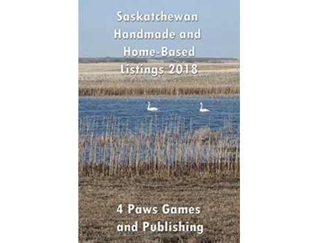 Livro Saskatchewan Handmade and HomeBased Listing 2018 de 4 Paws Games And Publishing (Inglês)