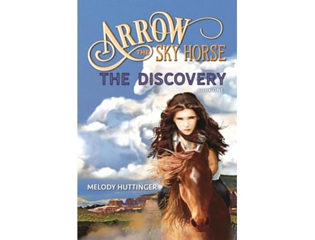 Livro Arrow The Sky Horse The Discovery De Melody Huttinger (inglês)