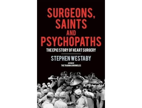 Livro Surgeons, Saints and Psychopaths de Stephen Westaby (Inglês - Capa Dura)