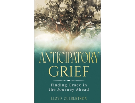 Livro Anticipatory Grief Finding Grace in the Journey Ahead de Lloyd Culbertson (Inglês)