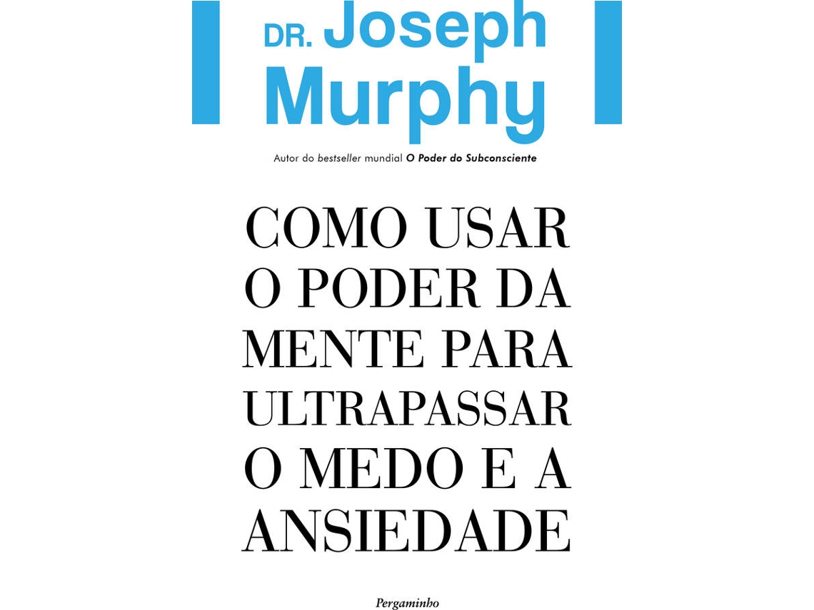 Livro Como Usar o Poder da Mente para Ultrapassar o Medo e a Ansiedade de Joseph Murphy (Português do Brasil)