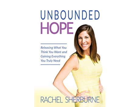 Livro Unbounded Hope Releasing Everything You Think You Want and Gaining Everything You Truly Need de Rachel Sherburne (Inglês)