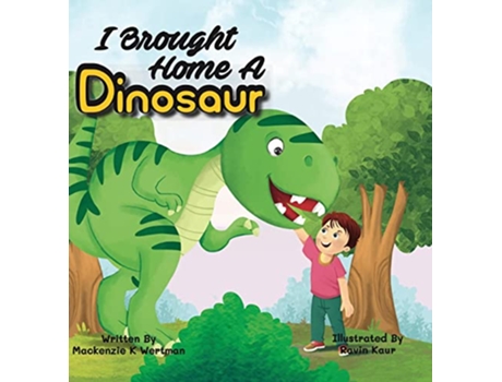 Livro I Brought Home A Dinosaur de Mackenzie K Wertman e Ravin Kaur (Inglês - Capa Dura)