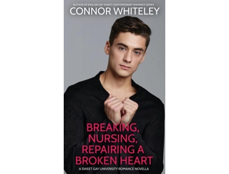 Livro Breaking, Nursing, Repairing A Broken Heart A Sweet Gay University Romance Novella de Connor Whiteley (Inglês)