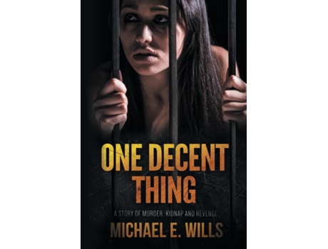 Livro One Decent Thing A Story Of Kidnap, Intrigue And Murder De Michael E Wills (inglês)