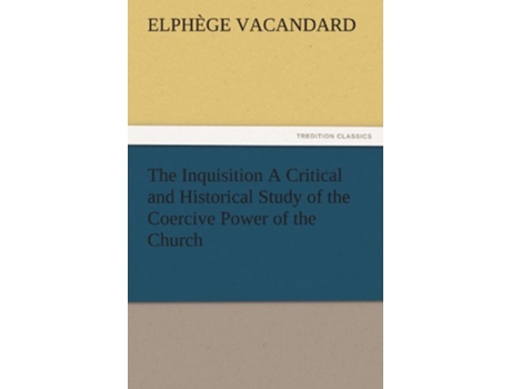 Livro The Inquisition a Critical and Historical Study of the Coercive Power of the Church de Elph Ge E Vacandard (Inglês)