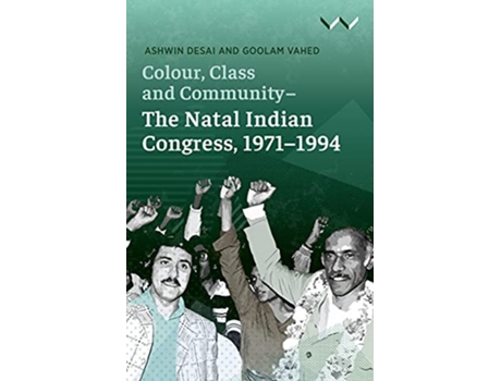 Livro Colour Class and Community The Natal Indian Congress 19711994 de Ashwin Desai Goolam Vahed (Inglês)