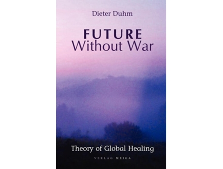 Livro Future Without War. Theory of Global Healing de Dieter Duhm (Inglês)