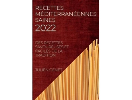 Livro Recettes Méditerranéennes Saines 2022 Des Recettes Savoureuses Et Faciles De La Tradition De Julien Genet (inglês)