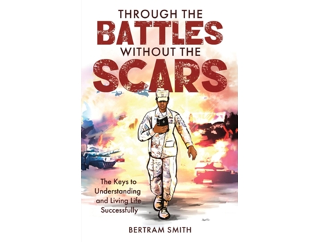 Livro Through the Battles without the Scars The Keys to Understanding and Living Life Successfully de Bertram Smith (Inglês)