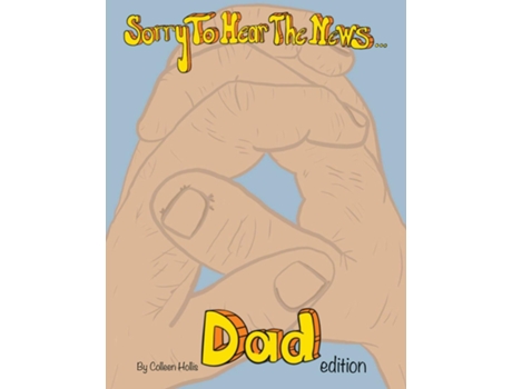 Livro Sorry To Hear The News Dad Edition de Colleen Hollis (Inglês)