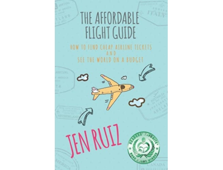 Livro The Affordable Flight Guide How to Find Cheap Airline Tickets and See the World on a Budget Travel More Series de Jen Ruiz (Inglês)