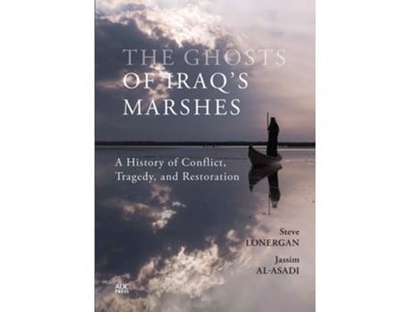 Livro The Ghosts Of Iraqs Marshes De Steve Lonergan, Jassim Al-asadi Et Al. (inglês - Capa Dura)
