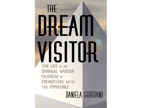 Livro The Dream Visitor The Life Of An Unusual Woman Changed By Encounters With The Impossible De Daniela Giordano (inglês)