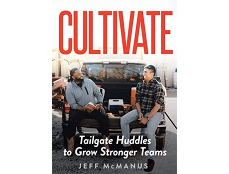 Livro Cultivate Tailgate Huddles to Grow Stronger Teams de Jeff Mcmanus (Inglês)