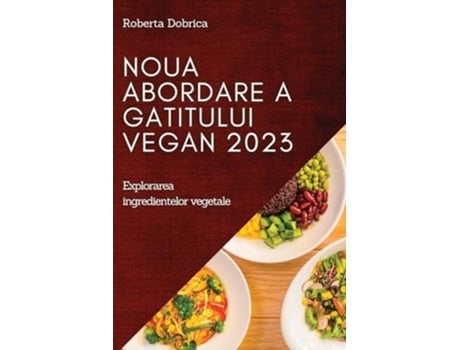 Livro Noua abordare a gatitului vegan 2023 Explorarea ingredientelor vegetale Romanian Edition de Roberta Dobrica (Romeno)