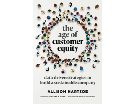 Livro The Age of Customer Equity DataDriven Strategies to Build a Sustainable Company de Allison Hartsoe (Inglês)