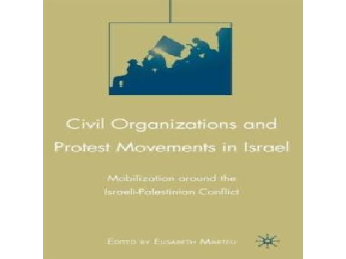Livro Civil Organizations and Protest Movements in Israel Mobilization around the Israeli-Palestinian Conflict de Springer Nature BV (Inglês)
