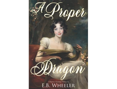 Livro A Proper Dragon A Regency Gaslamp Fantasy Dragons of Mayfair de EB Wheeler (Inglês)