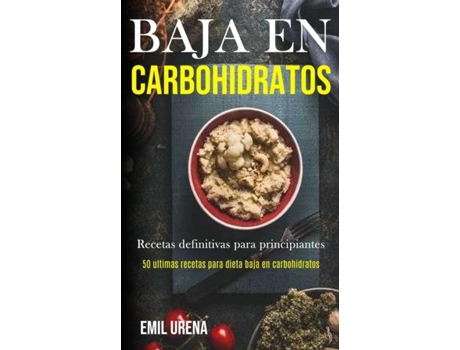 Livro Baja En Carbohidratos Recetas Definitivas Para Principiantes De Emil Urena (inglês)