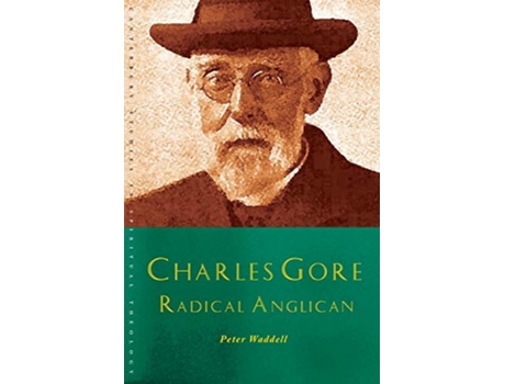 Livro Charles Gore Radical Anglican Charles Gore and his writings Canterbury Studies in Spiritual Theology de Peter Waddell (Inglês)