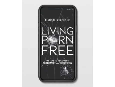 Livro Living Porn Free: 10 Steps to Recovery, Redemption, and Renewal Timothy Reigle (Inglês)