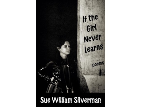 Livro If The Girl Never Learns Poems De Sue William Silverman (inglês)