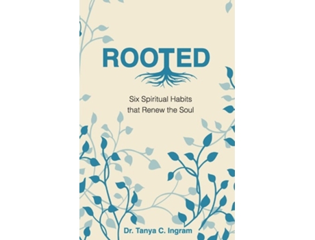 Livro ROOTED Six Spiritual Habits that Renew the Soul de Tanya C Ingram (Inglês)