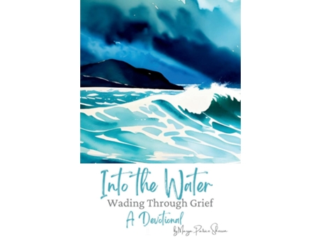 Livro Into the Water Wading Through Grief de Marya P Sherron (Inglês)