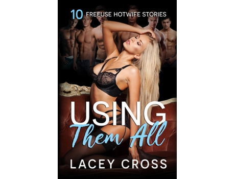 Livro Using Them All 10 Freeuse Hotwife Stories de Lacey Cross (Inglês)