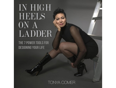 Livro In High Heels on a Ladder The 7 Power Tools for Designing Your Life de Tonya Comer (Inglês)