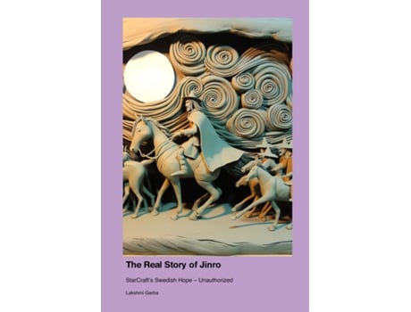 Livro The Real Story of Jinro StarCrafts Swedish Hope - Unauthorized de Lakshmi Garba (Inglês)