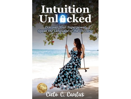 Livro Intuition Unlocked Discover Your Superpower Speak The Language Of The Universe De Cielo Canlas (inglês)
